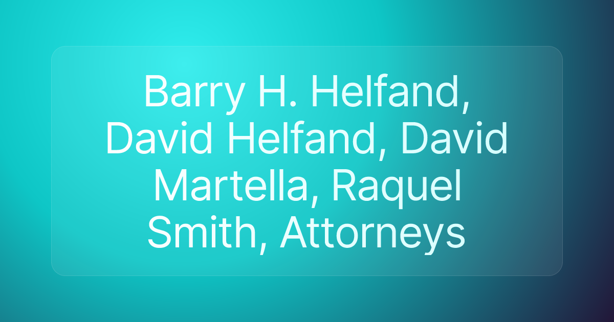 Barry H. Helfand, David Helfand, David Martella, Raquel Smith, Attorneys