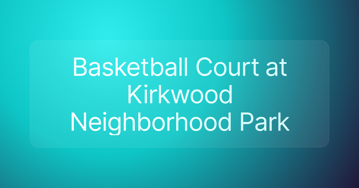 Basketball Court at Kirkwood Neighborhood Park