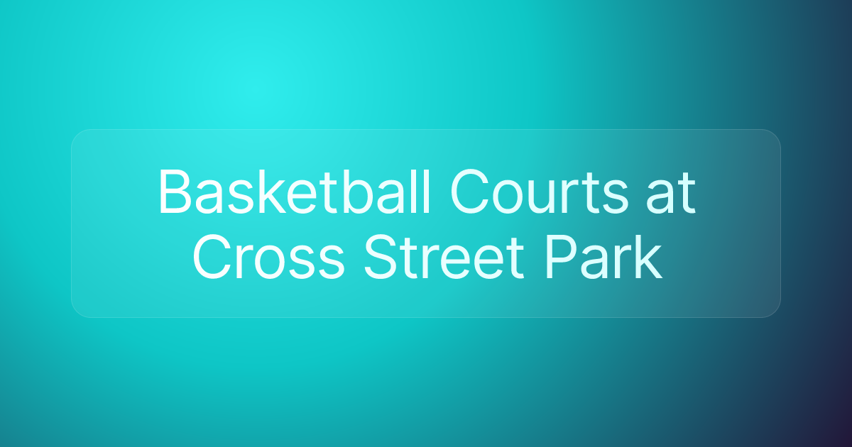 Basketball Courts at Cross Street Park