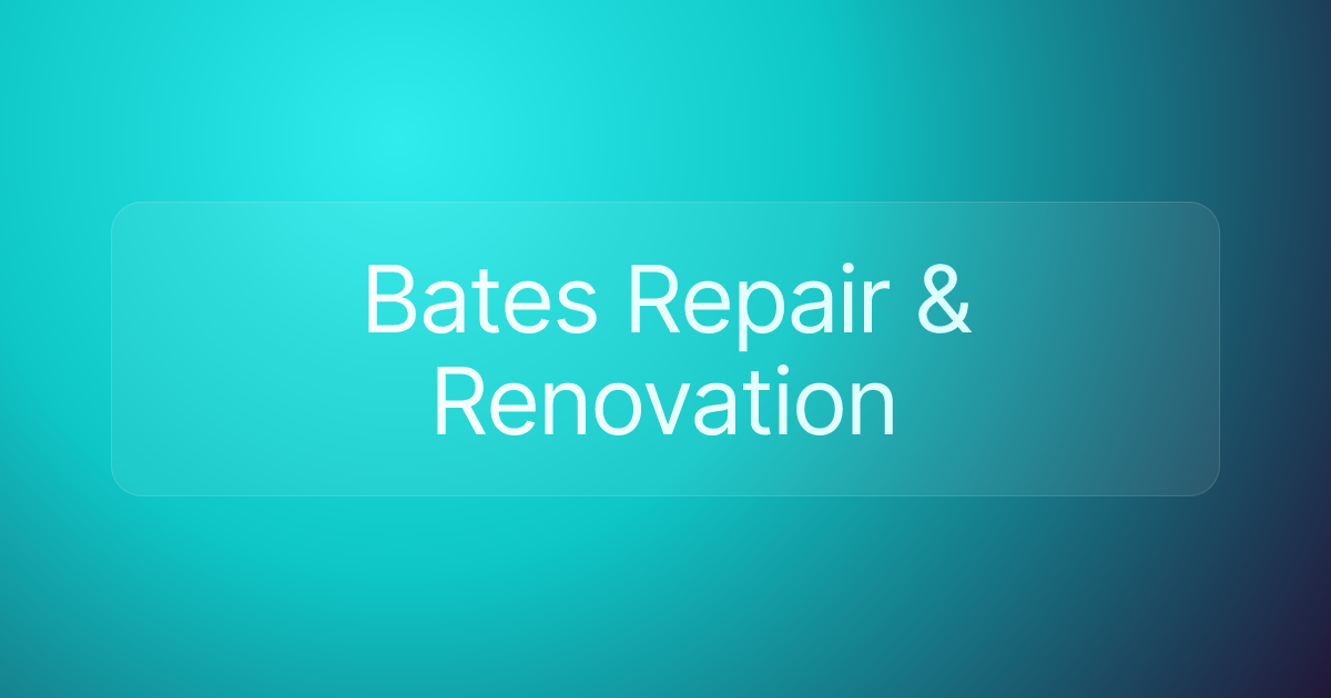 Bates Repair & Renovation