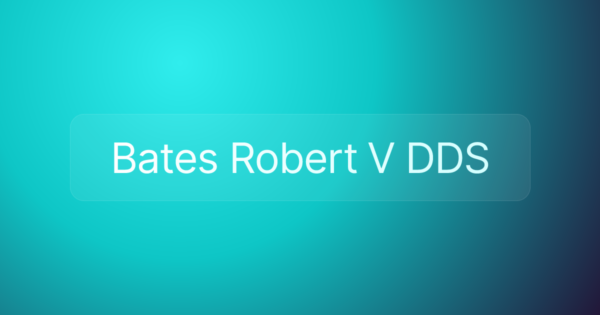 Bates Robert V DDS