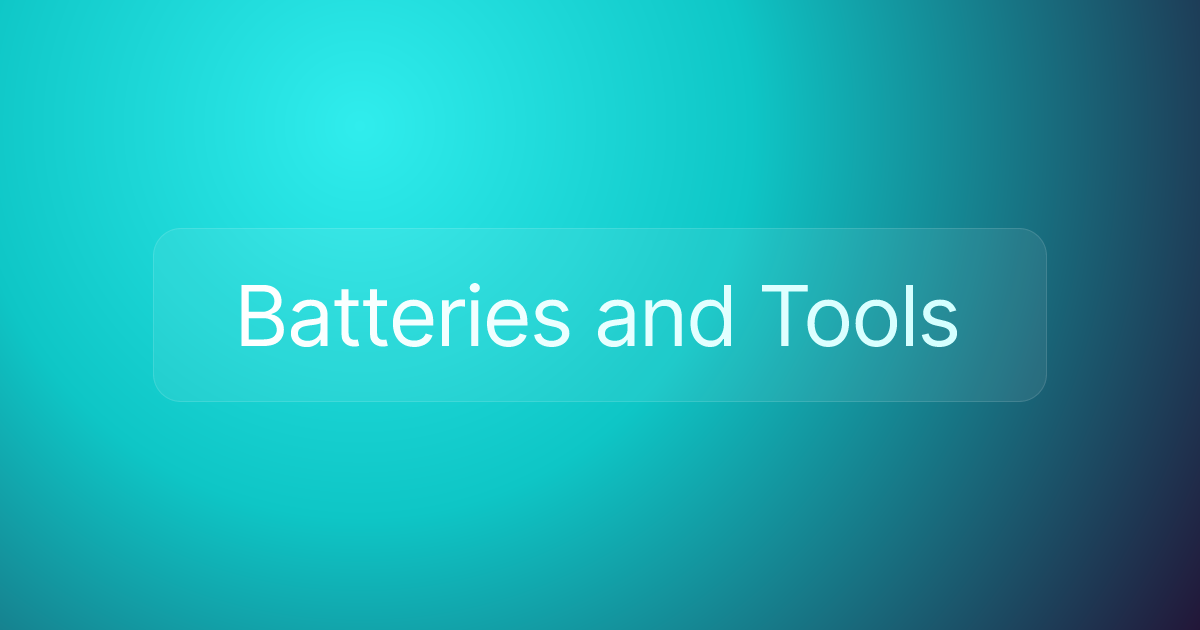 Batteries and Tools