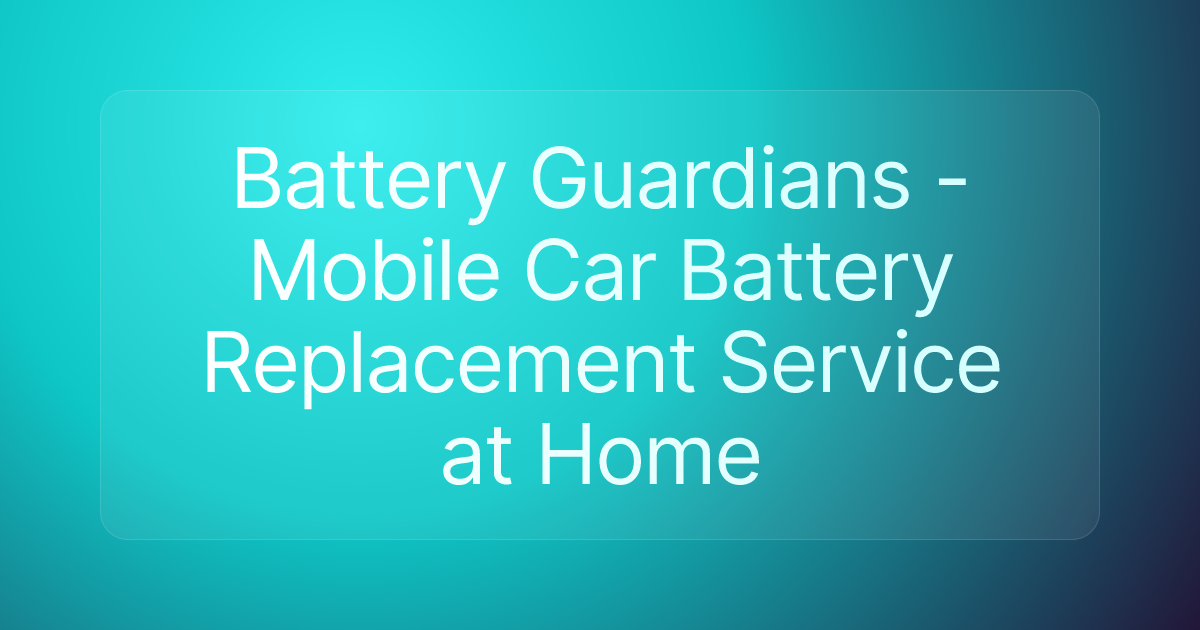 Battery Guardians - Mobile Car Battery Replacement Service at Home