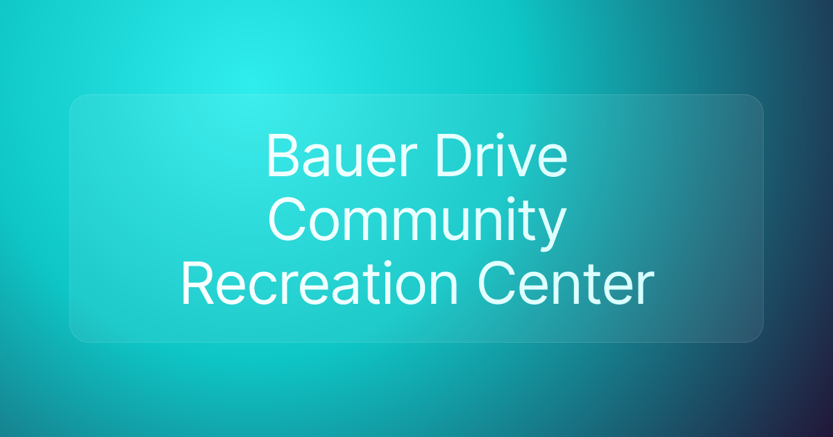 Bauer Drive Community Recreation Center