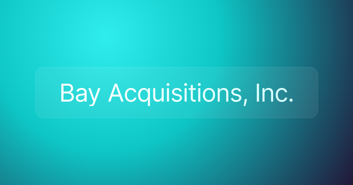 Bay Acquisitions, Inc.