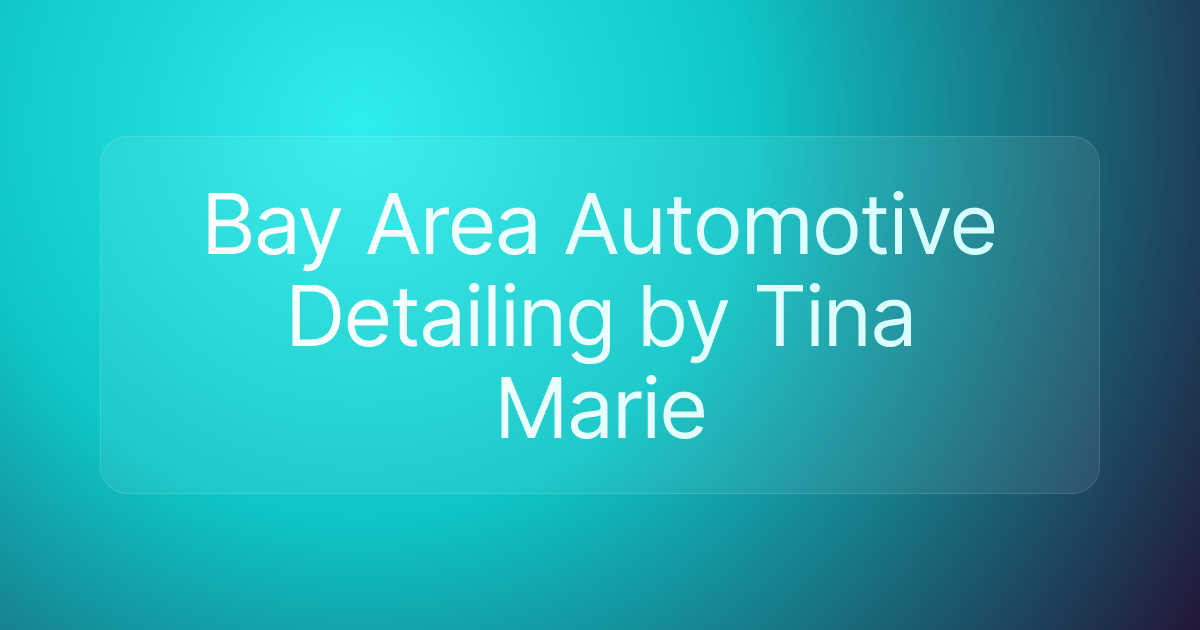Bay Area Automotive Detailing by Tina Marie