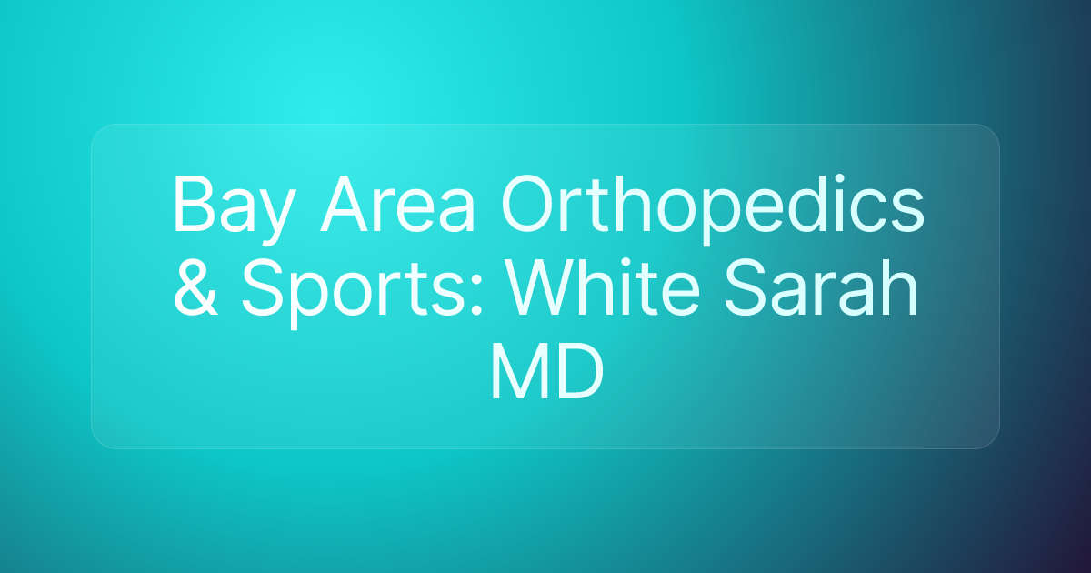 Bay Area Orthopedics & Sports: White Sarah MD