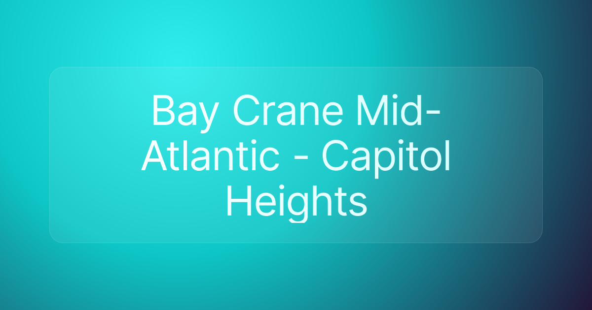 Bay Crane Mid-Atlantic - Capitol Heights