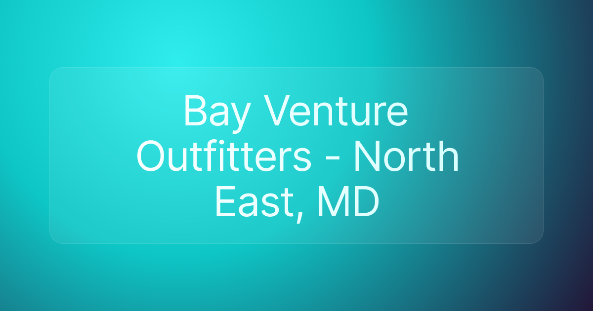 Bay Venture Outfitters - North East, MD