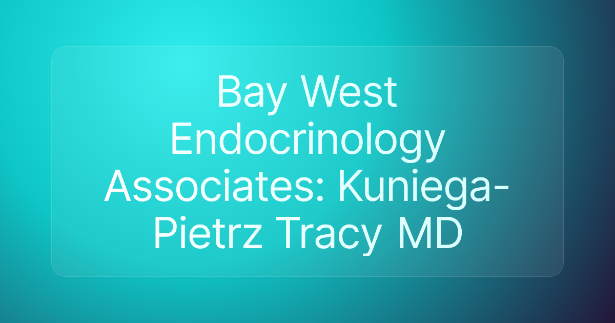 Bay West Endocrinology Associates: Kuniega-Pietrz Tracy MD