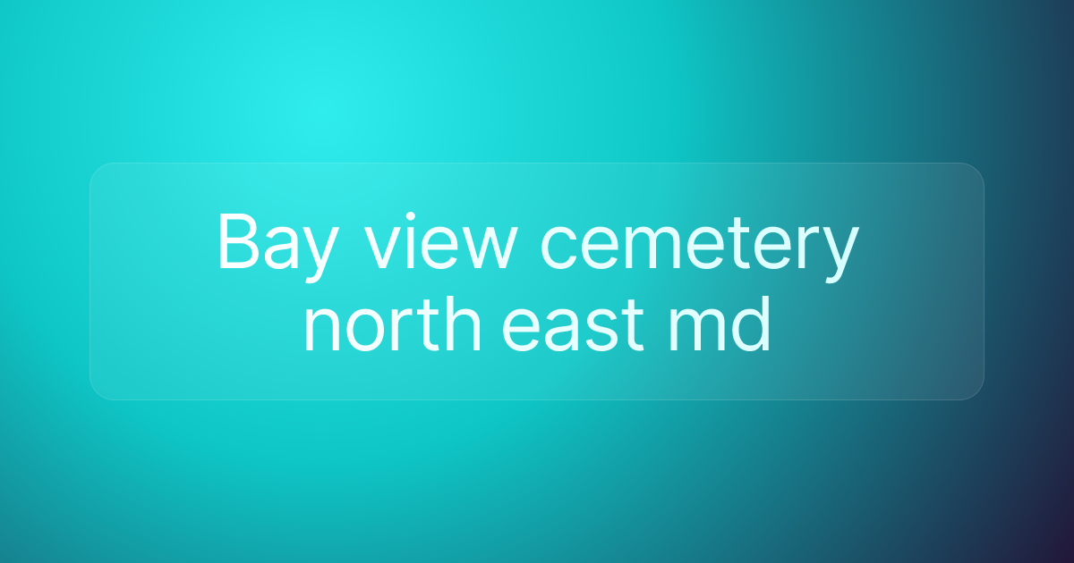 Bay view cemetery north east md