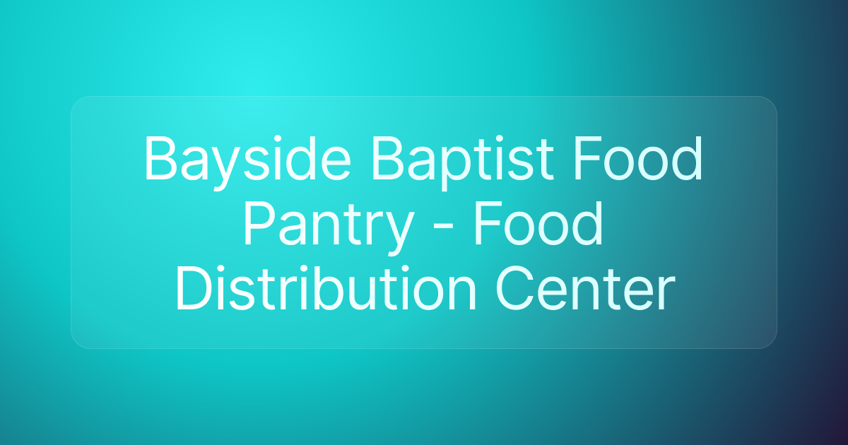 Bayside Baptist Food Pantry - Food Distribution Center