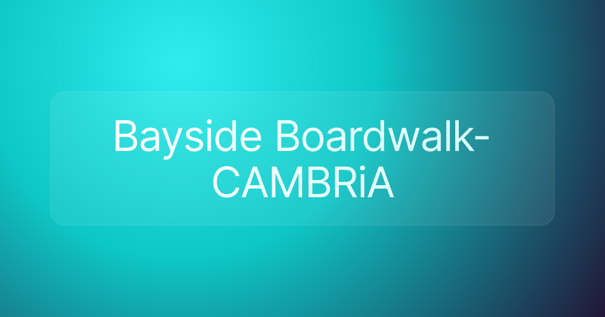Bayside Boardwalk- CAMBRiA