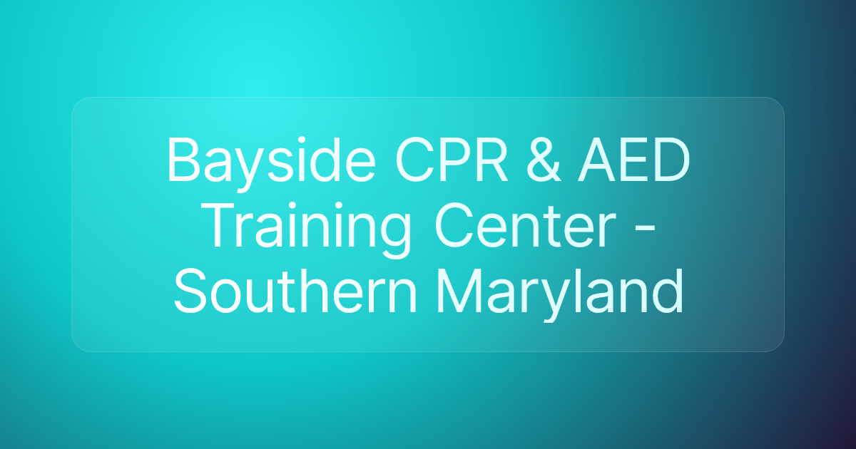 Bayside CPR & AED Training Center - Southern Maryland
