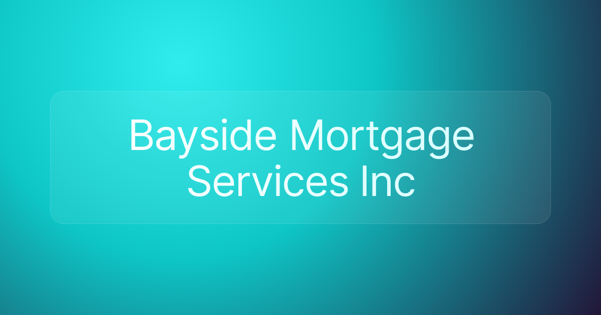 Bayside Mortgage Services Inc