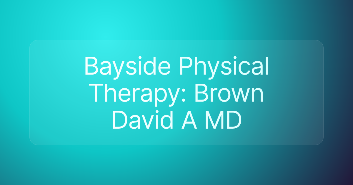 Bayside Physical Therapy: Brown David A MD