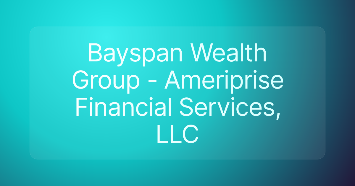 Bayspan Wealth Group - Ameriprise Financial Services, LLC