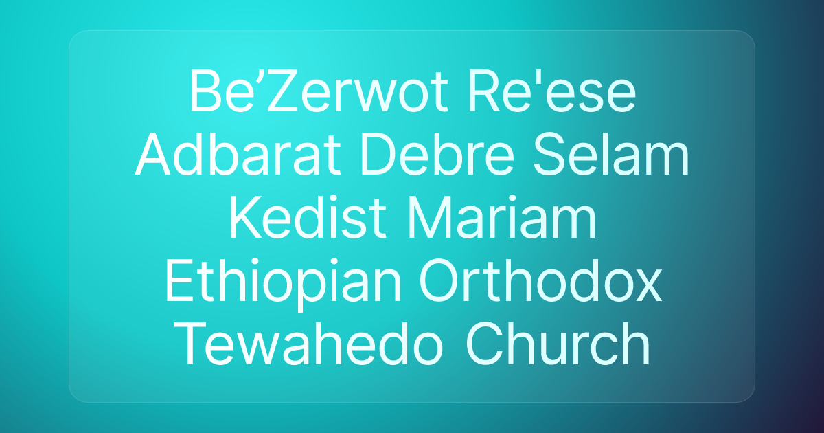 Be’Zerwot Re'ese Adbarat Debre Selam Kedist Mariam Ethiopian Orthodox Tewahedo Church