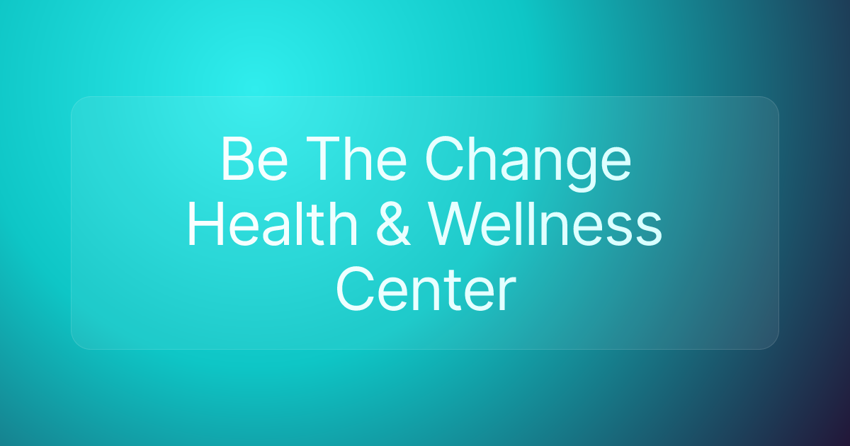 Be The Change Health & Wellness Center