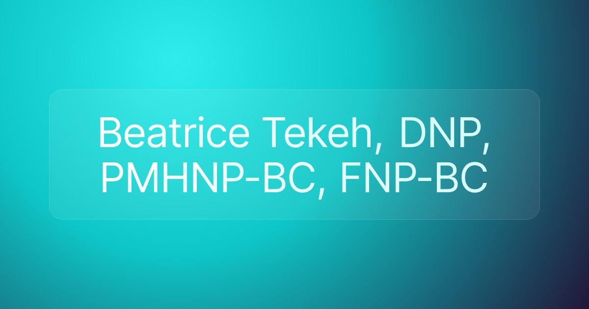 Beatrice Tekeh, DNP, PMHNP-BC, FNP-BC