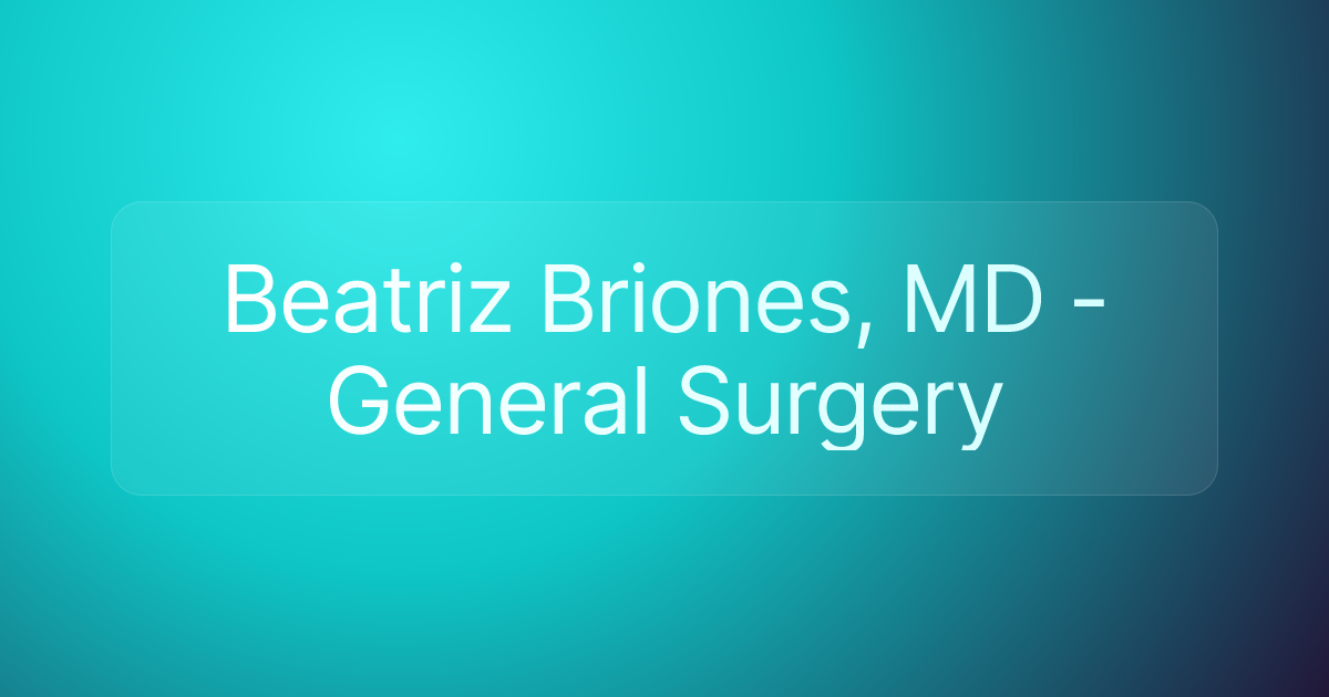 Beatriz Briones, MD - General Surgery