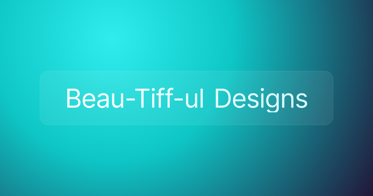 Beau-Tiff-ul Designs