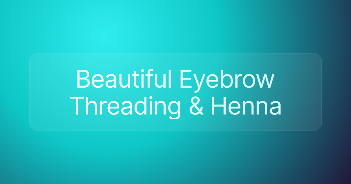 Beautiful Eyebrow Threading & Henna