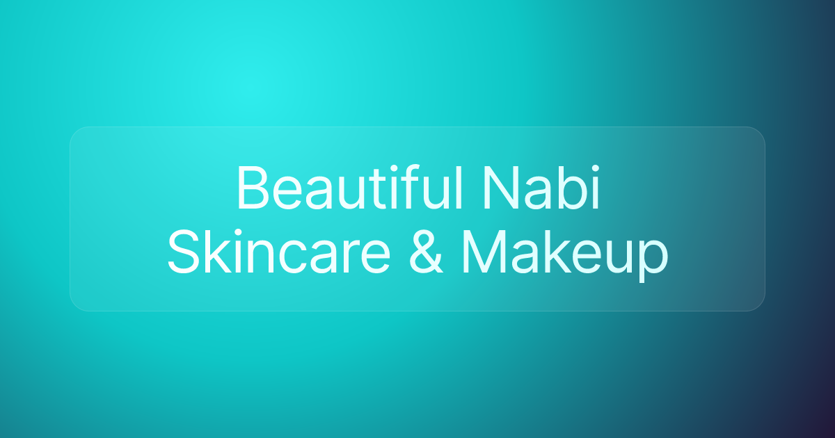 Beautiful Nabi Skincare & Makeup