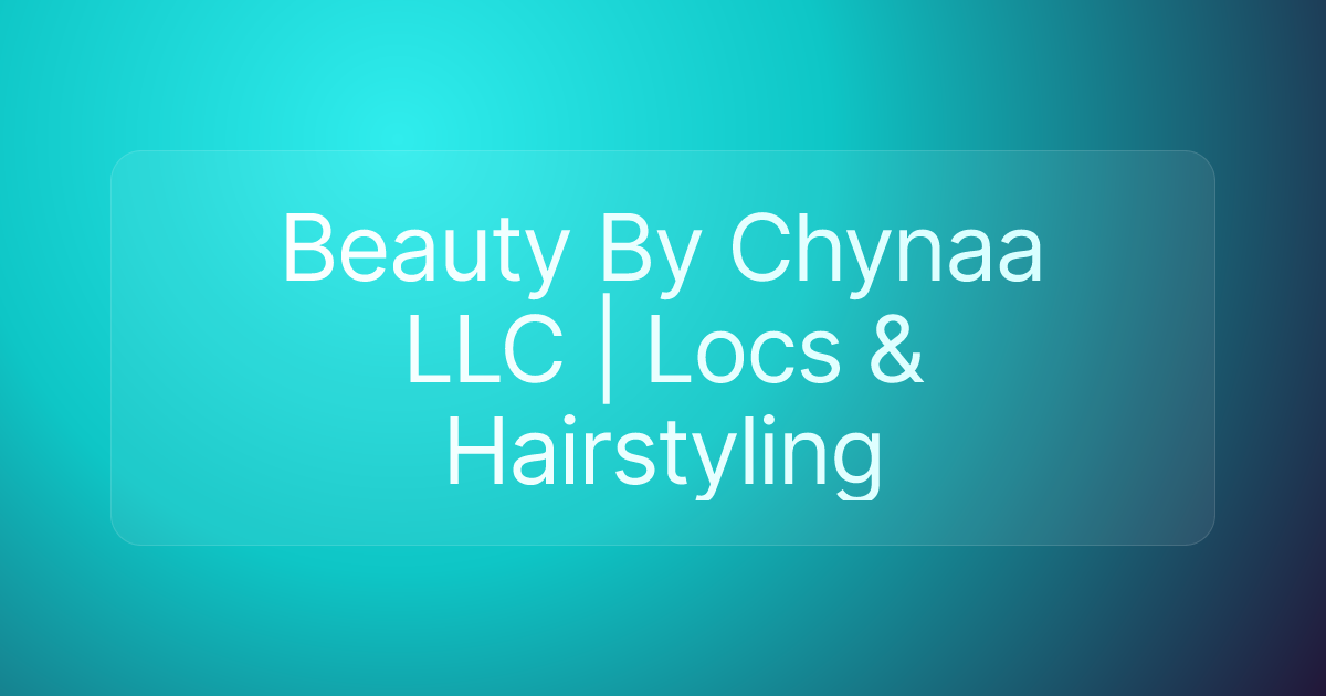 Beauty By Chynaa LLC | Locs & Hairstyling