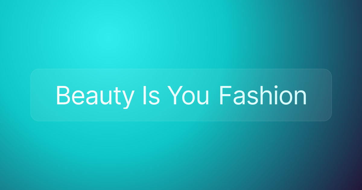 Beauty Is You Fashion