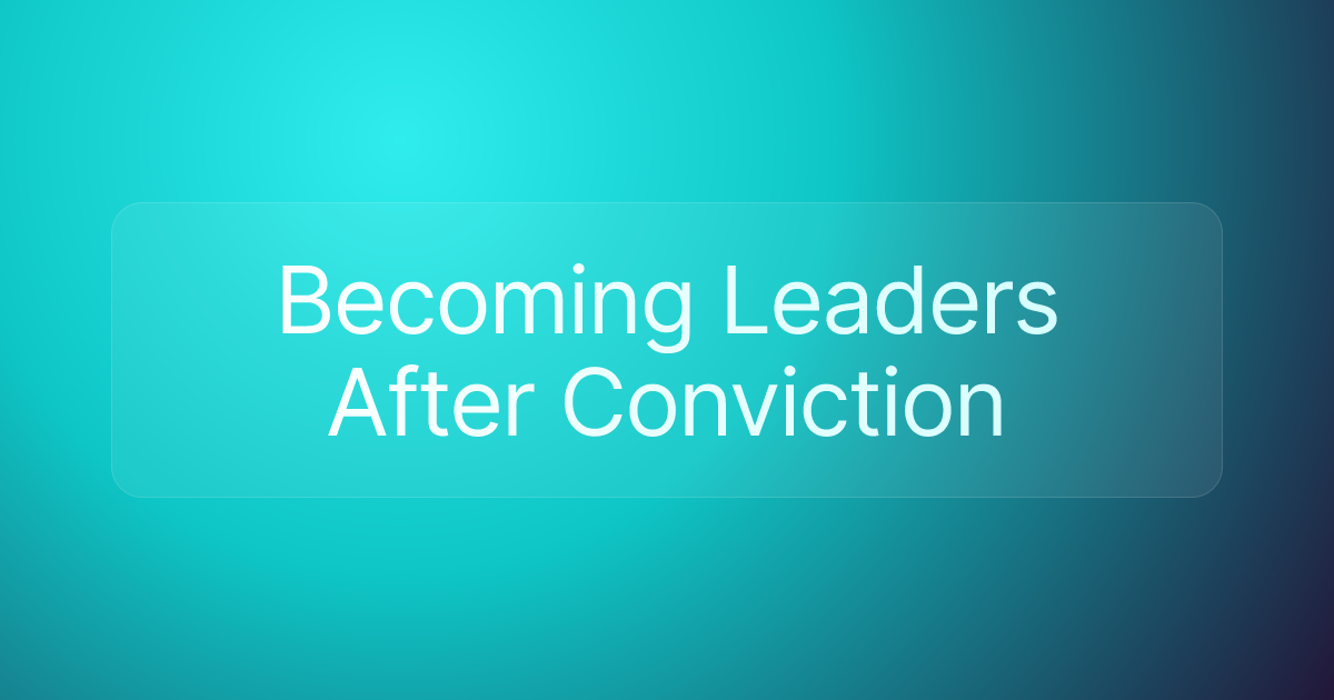 Becoming Leaders After Conviction