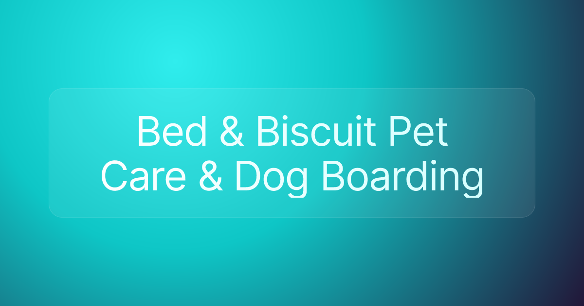 Bed & Biscuit Pet Care & Dog Boarding