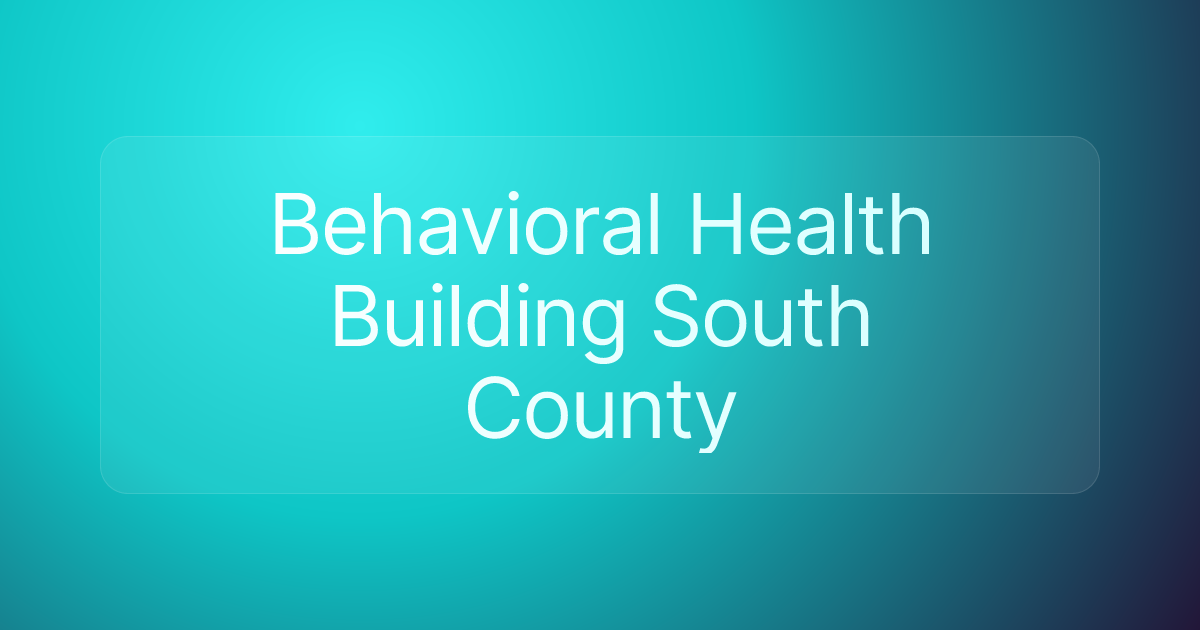 Behavioral Health Building South County