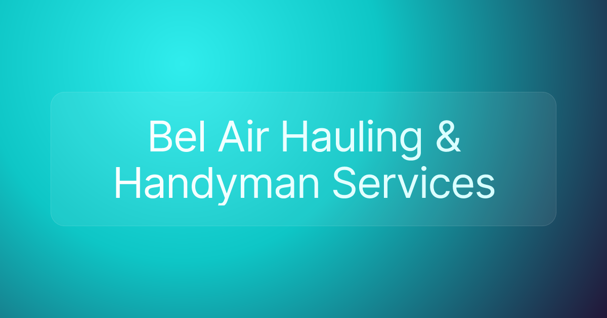 Bel Air Hauling & Handyman Services