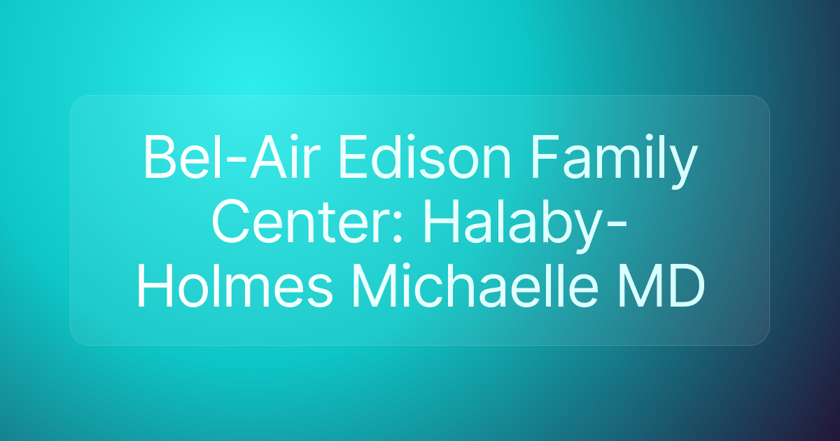 Bel-Air Edison Family Center: Halaby-Holmes Michaelle MD