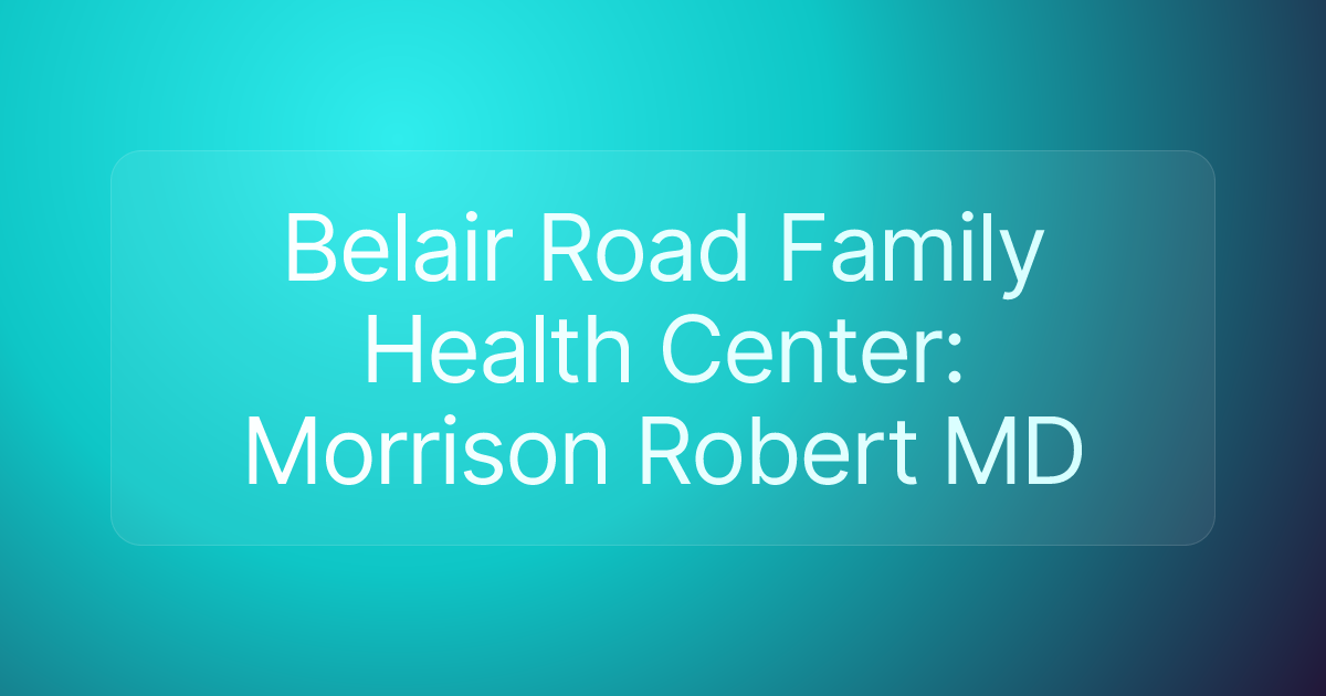 Belair Road Family Health Center: Morrison Robert MD
