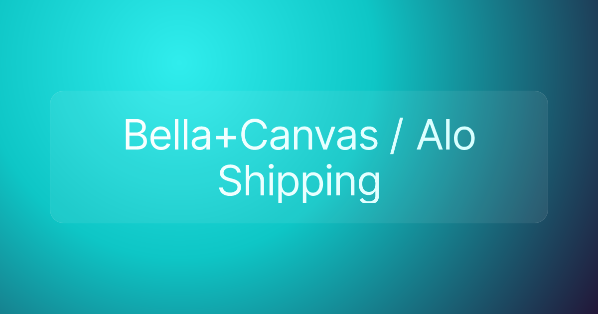 Bella+Canvas / Alo Shipping