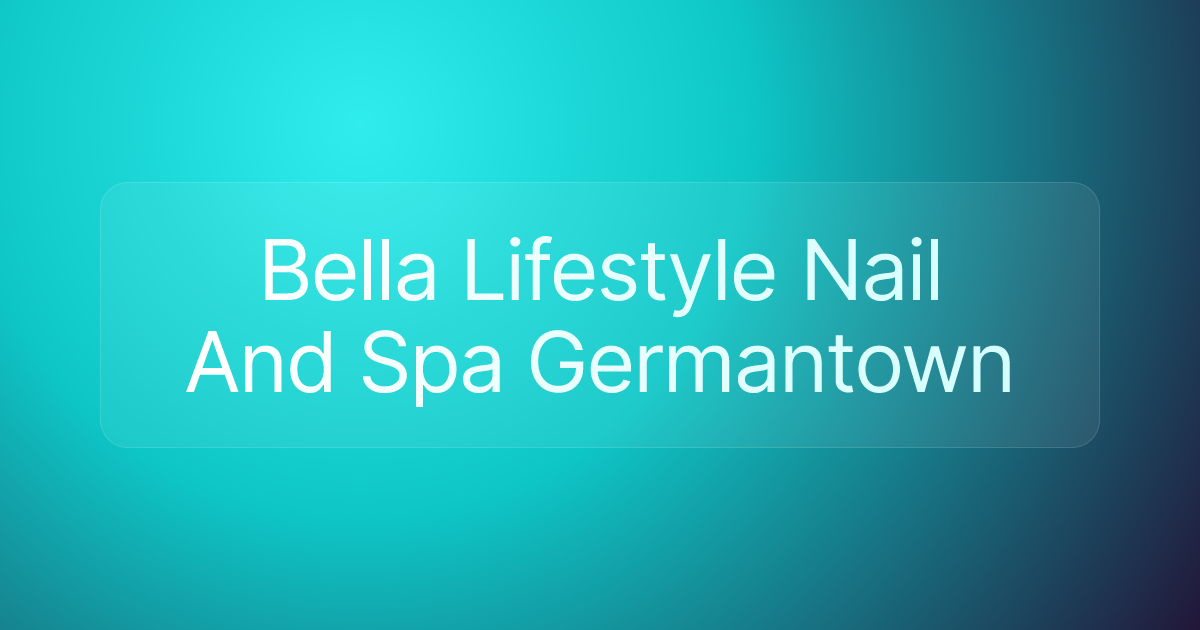 Bella Lifestyle Nail And Spa Germantown