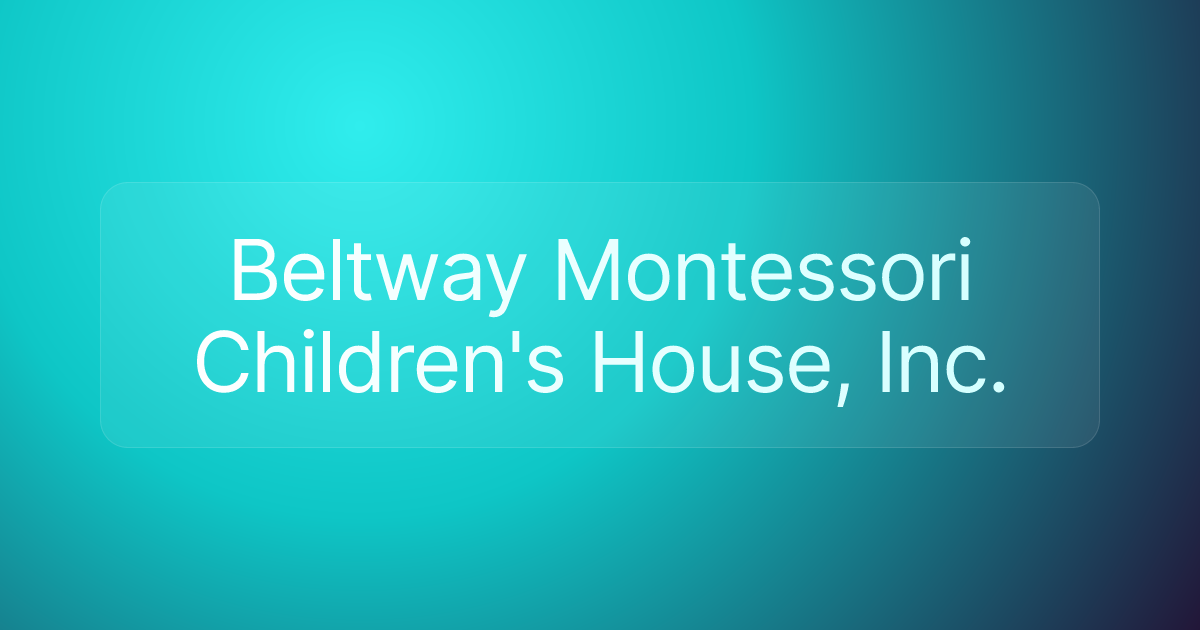Beltway Montessori Children's House, Inc.