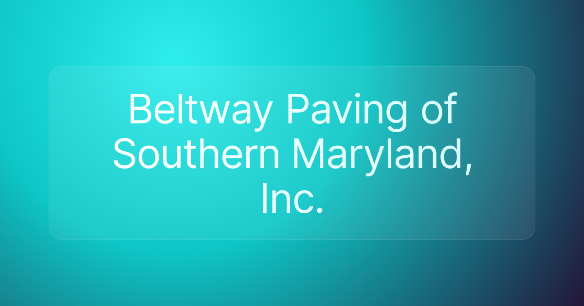 Beltway Paving of Southern Maryland, Inc.