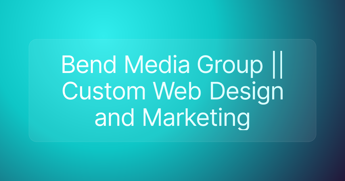 Bend Media Group || Custom Web Design and Marketing