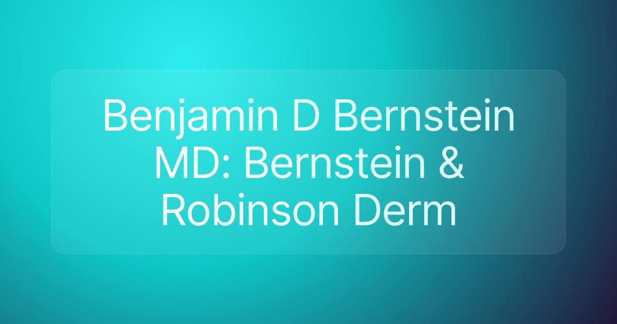 Benjamin D Bernstein MD: Bernstein & Robinson Derm