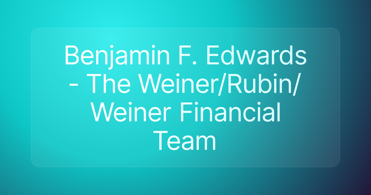 Benjamin F. Edwards - The Weiner/Rubin/Weiner Financial Team