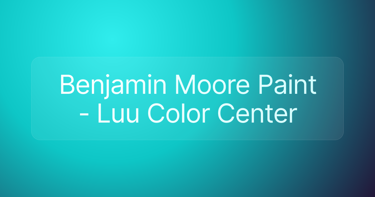 Benjamin Moore Paint - Luu Color Center