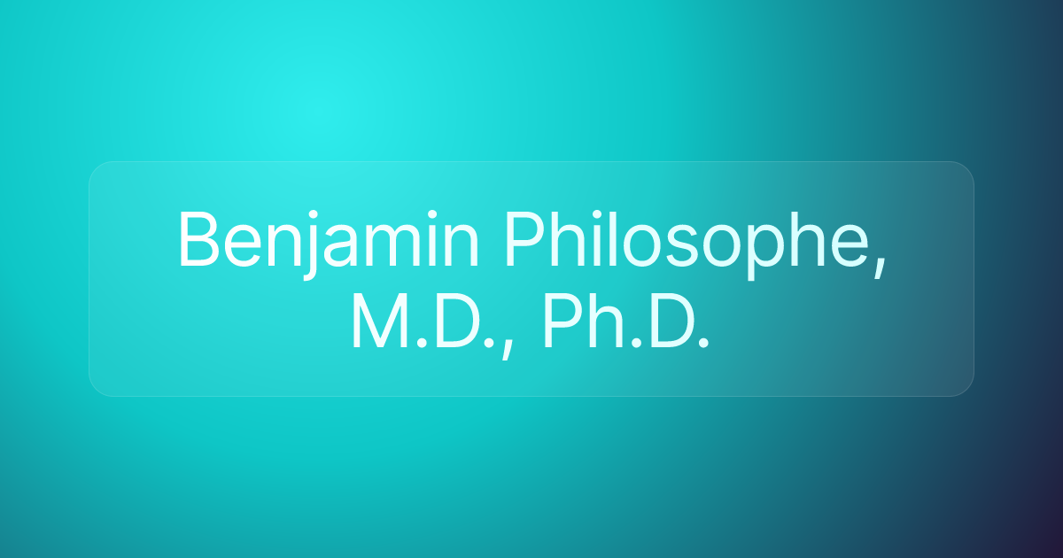 Benjamin Philosophe, M.D., Ph.D.