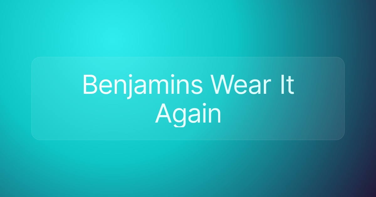 Benjamins Wear It Again