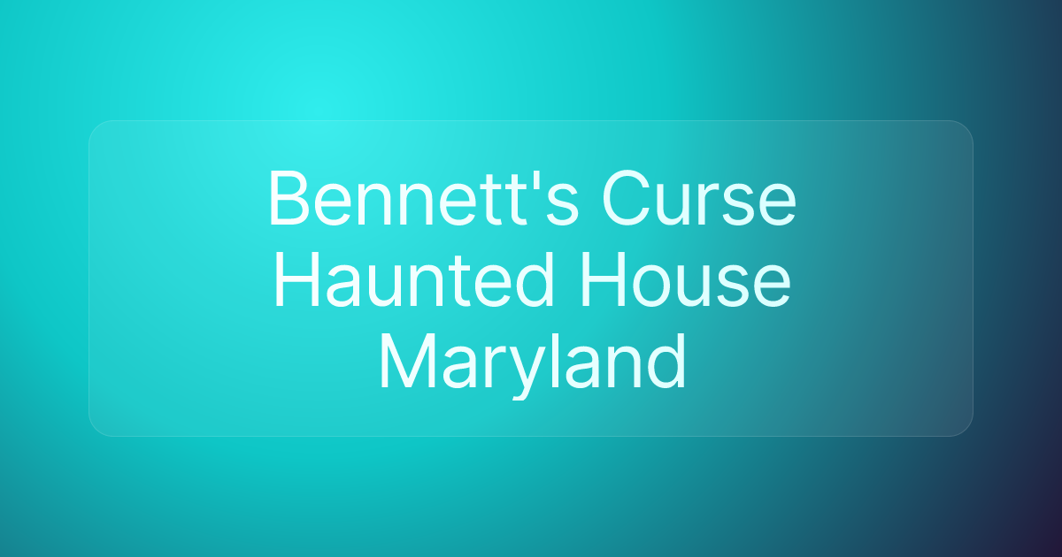 Bennett's Curse Haunted House Maryland