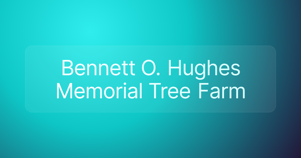 Bennett O. Hughes Memorial Tree Farm