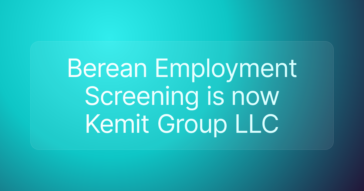Berean Employment Screening is now Kemit Group LLC