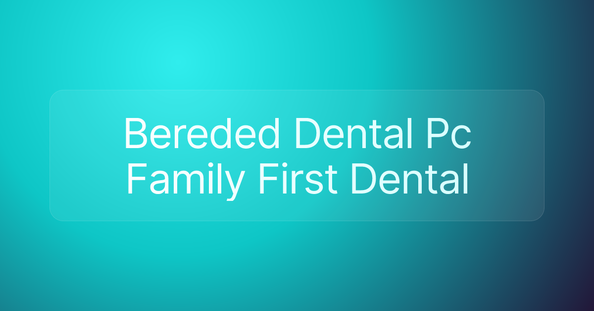 Bereded Dental Pc Family First Dental